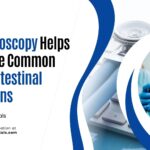 How Endoscopy Helps Diagnose Common Gastrointestinal Conditions